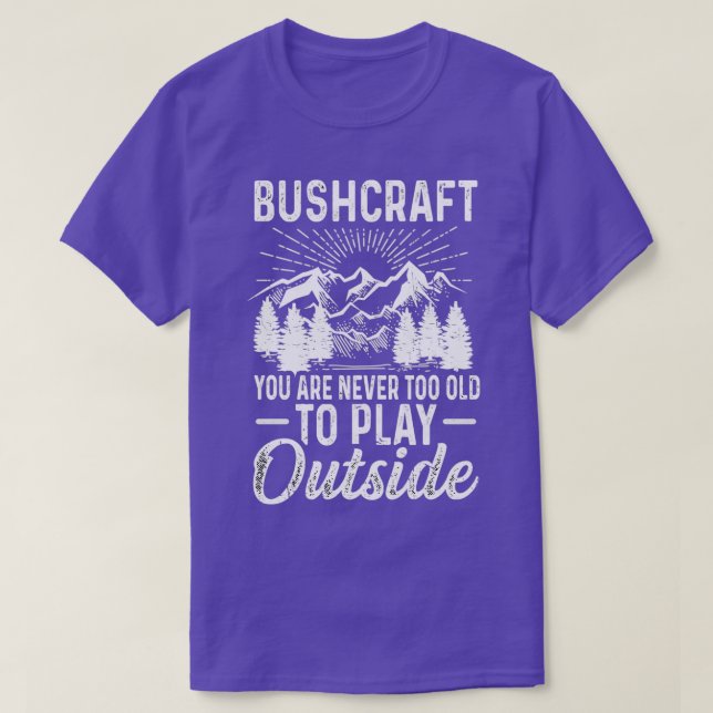 Bushcraft Sie sind nie zu alt, um außerhalb von 3  T-Shirt (Design vorne)