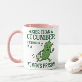 Busier Than a Cucumber in a Women’s Prison Mug