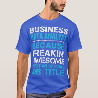 Business Data Analyst Freaking Phantastischen Job  T-Shirt