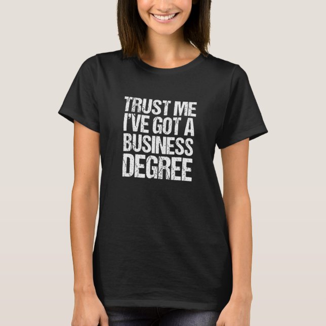 Business School Graduation Trust Me I've Got A Deg T-Shirt (Vorderseite)