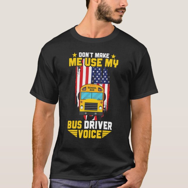 Busman Don't Make Me Use My School Bus Driver Voic T-Shirt (Vorderseite)