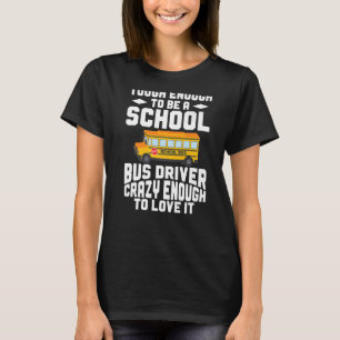 Busman hat genug, um ein Schulbusfahrer zu sein T-Shirt