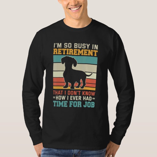 Busy In Retirement  Dog  Dachshund Dog Retirement T-Shirt (Vorderseite)