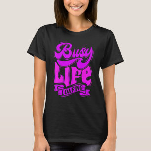 BUSY LIFE LOAFING Unglaublich witzig Slogans & Quo T-Shirt