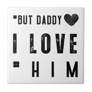 But Daddy I Love Him Fliese