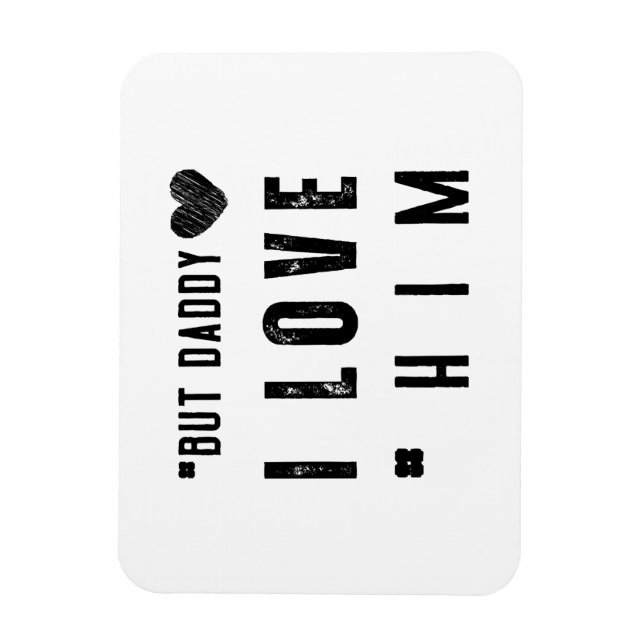 But Daddy I Love Him Magnet (Vertikal)