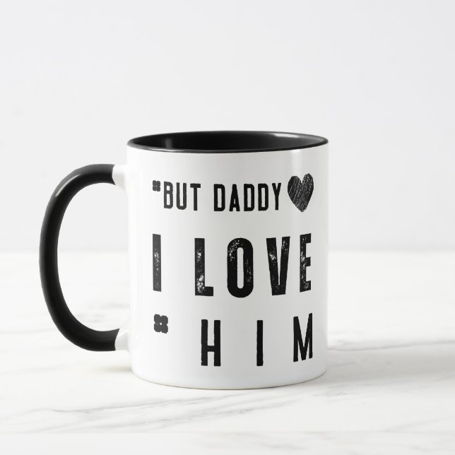 But Daddy I Love Him Tasse (Links)
