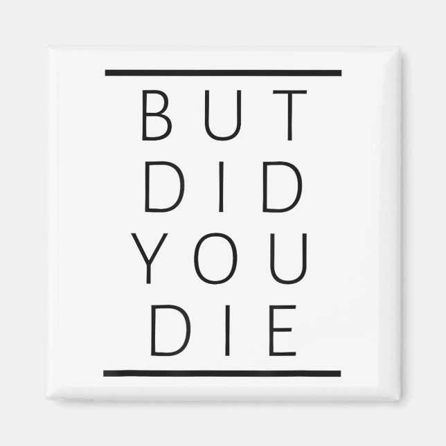 But Did You Die Funny Sarcastic Fitness Motivation Magnet (Vorne)