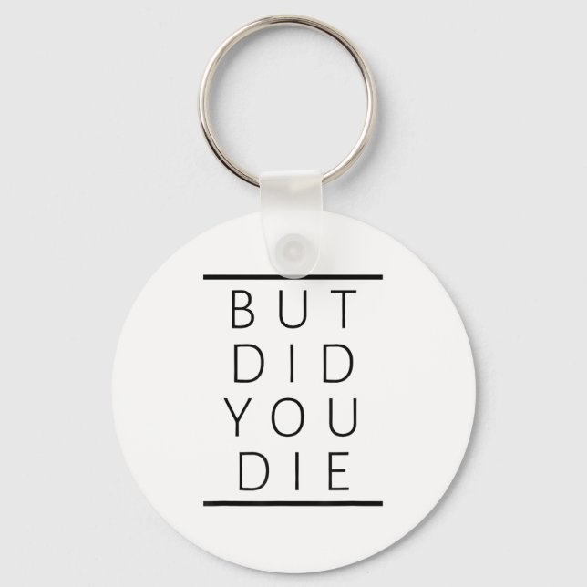 But Did You Die Funny Sarcastic Fitness Motivation Schlüsselanhänger (Vorderseite)