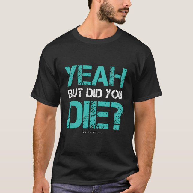 But Did You Die Workout Gym T-Shirt (Vorderseite)