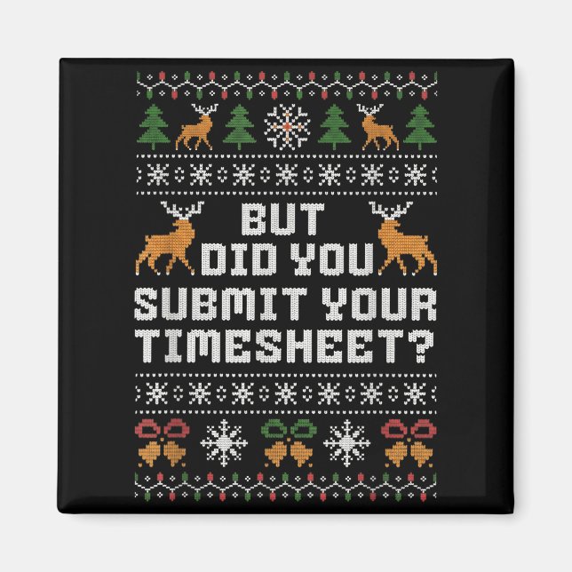 But Did You Submit Your Timesheet Funny Ugly Chris Magnet (Vorne)