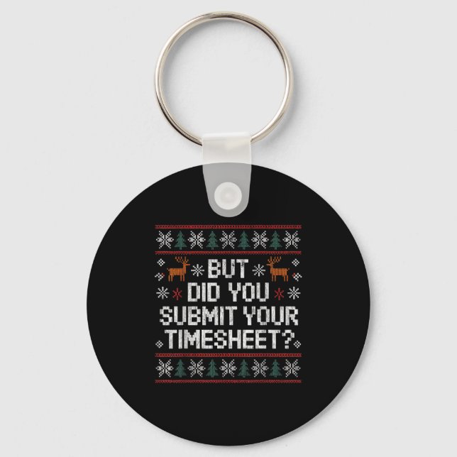 But Did You Submit Your Timesheet Ugly Christmas  Schlüsselanhänger (Vorderseite)