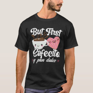 But First Cafecito Y Pan Dulce Concha  Cute Coffee T-Shirt