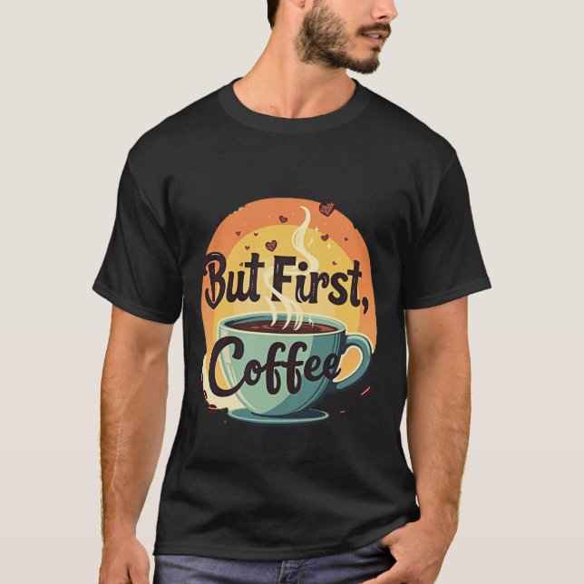 But First Coffee T-Shirt (Vorderseite)