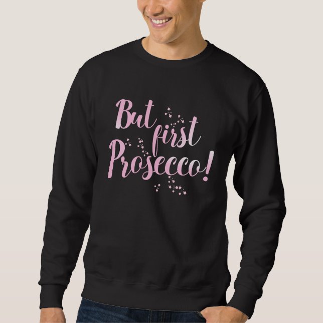 But first Prosecco Sparkling Wine Alcohol Drinking Sweatshirt (Vorderseite)