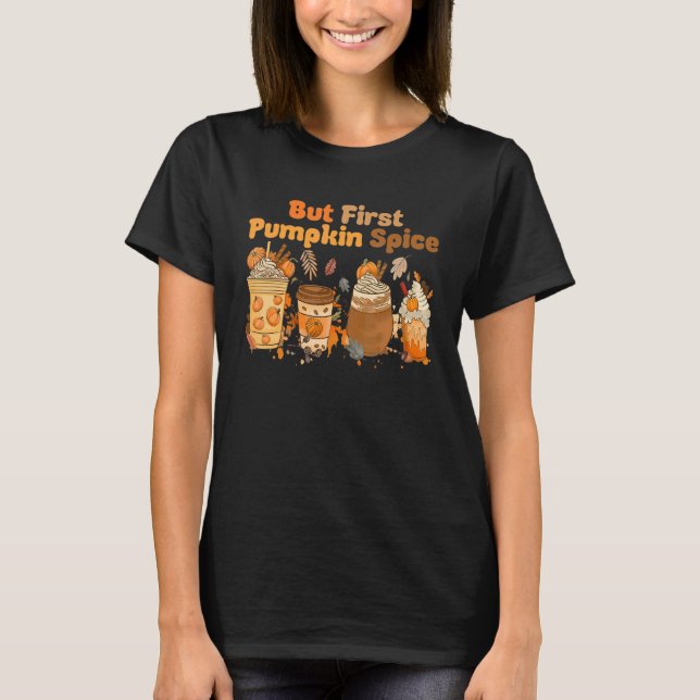 But First Pumpkin Spice Autumn Fall Thanksgiving D T-Shirt (Vorderseite)