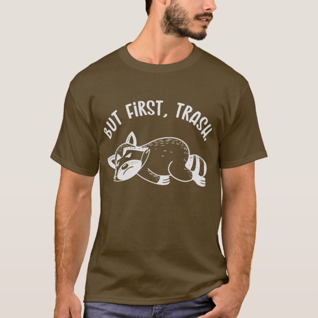 But First, Trash (Mono) T-Shirt (Vorderseite)
