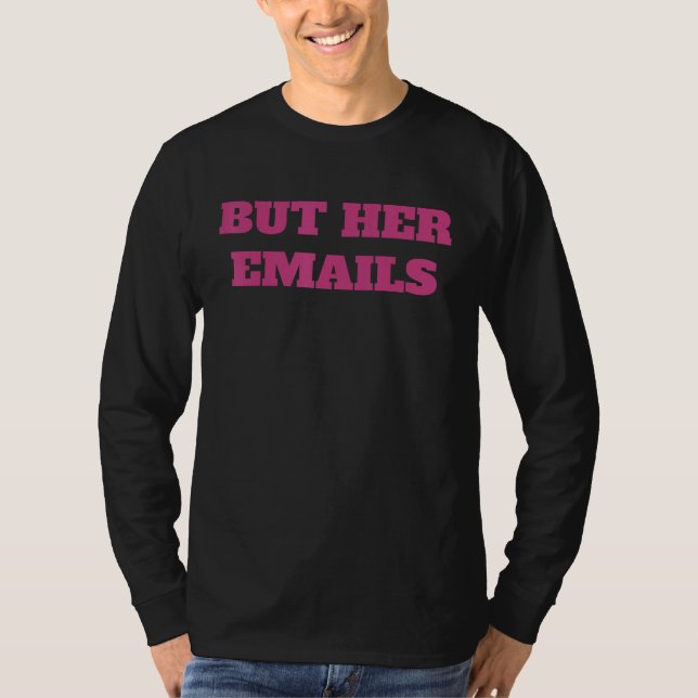 But Her Emails But Her Emails But Her Emails T-Shirt (Vorderseite)
