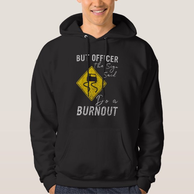 But Officer the Sign Said Do a Burnout  Car 1 Hoodie (Vorderseite)
