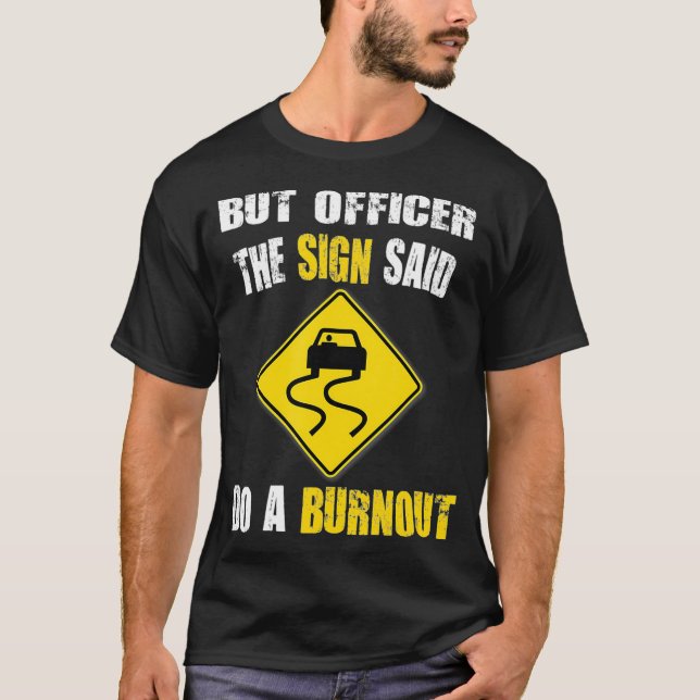 But Officer The Sign Said Do A Burnout Cars  T-Shirt (Vorderseite)