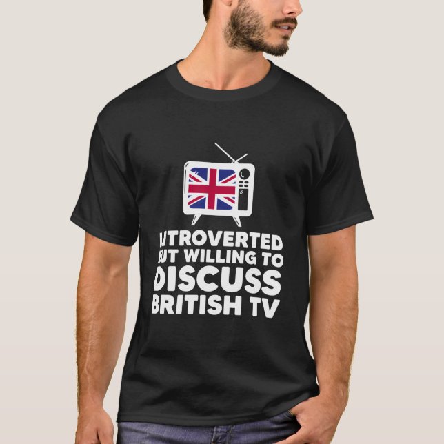 But Willing To Discuss British Tv Introvert Uk T-Shirt (Vorderseite)
