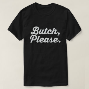 BUTCH, BITTE. T-Shirt