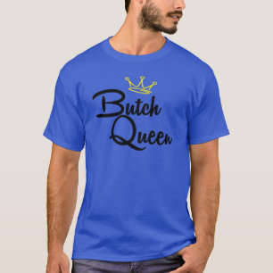 BUTCH QUEEN T-Shirt