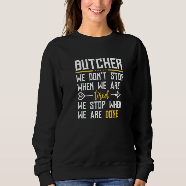 Butcher We Don't Stop When We Are Tired  Butcher Sweatshirt (Vorderseite)