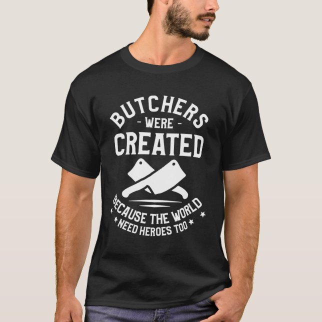 Butchers Were Created Because The World Need Heroe T-Shirt (Vorderseite)