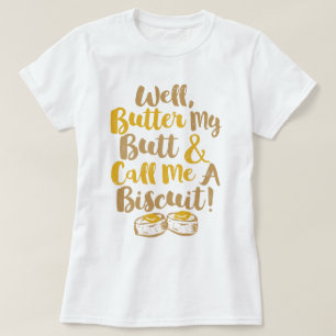 Butter meinen Hintern und nenne mich einen Keks T-Shirt