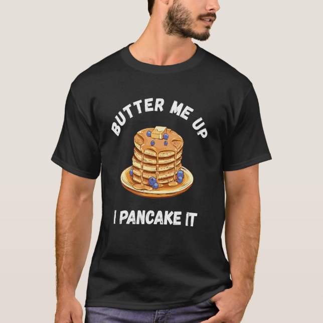 Butter mir auf, ich kann es lustige Pancake Frühst T-Shirt (Vorderseite)
