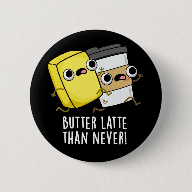 Butter spät als nie lustig Lebensmittel Puff Button (Vorderseite)