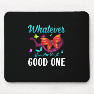 Butterfly-Geschenk Was auch immer Sie gut sind Mousepad