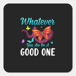 Butterfly-Geschenk Was auch immer Sie gut sind Quadratischer Aufkleber