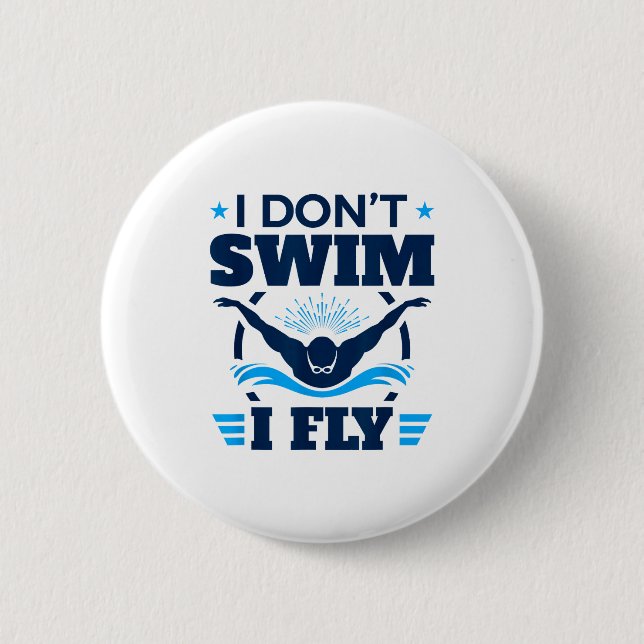 Butterfly Stroke Swimmer I Don't Swim I Fly  Button (Vorderseite)