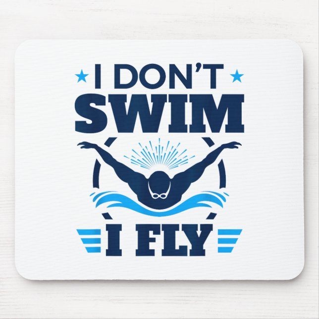 Butterfly Stroke Swimmer I Don't Swim I Fly  Mousepad (Vorne)