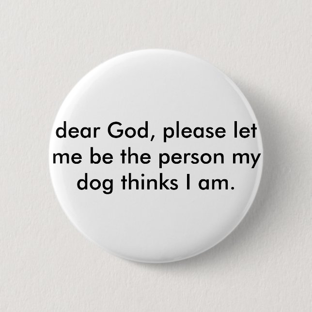 BUTTON ließ mich die Person sein, die mein Hund I (Vorderseite)