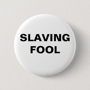 Button-Slaving-Fool Button