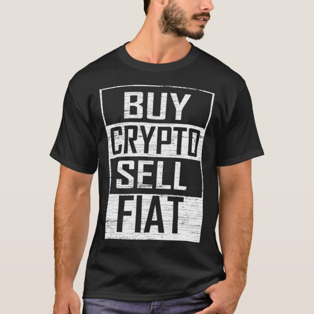Buy Crypto Sell Fiat Cryptocurrency Trading T-Shirt (Vorderseite)