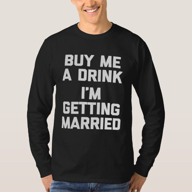 Buy Me A Drink I m Getting Married   bride groom T-Shirt (Vorderseite)
