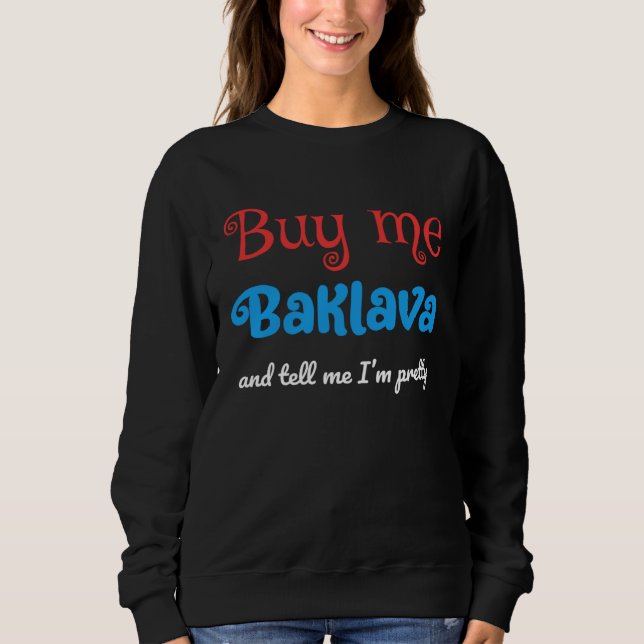 Buy Me Baklava and Tell Me I m Pretty  Serbian Sweatshirt (Vorderseite)