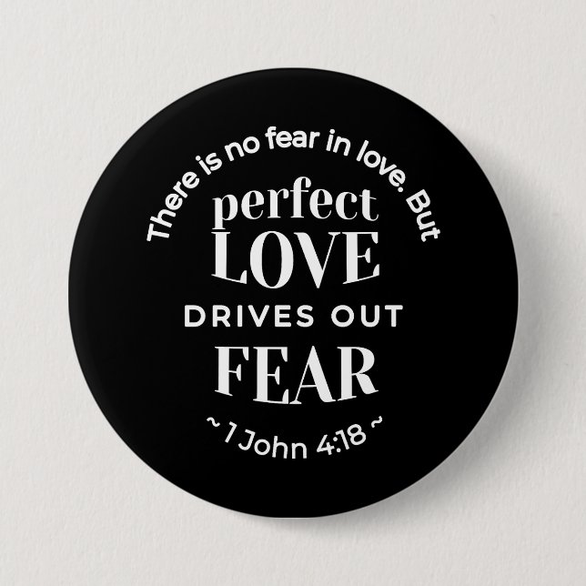 BW 'Perfect Liebe Drives Out Fear' - 1 John 4:18 Button (Vorderseite)