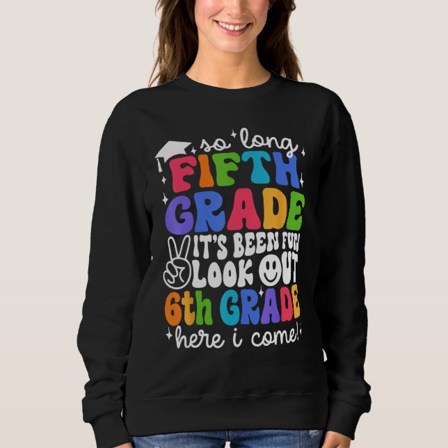Bye 5th Grade Look Out 6th Grade Here I Come Back  Sweatshirt (Vorderseite)