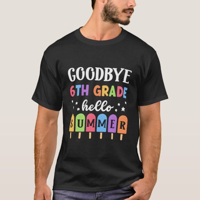 Bye 6Th Grade Hello Summer Last Day Of School Grad T-Shirt (Vorderseite)