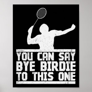 Bye Birdie to this one Funny Badminton Racket Play Poster