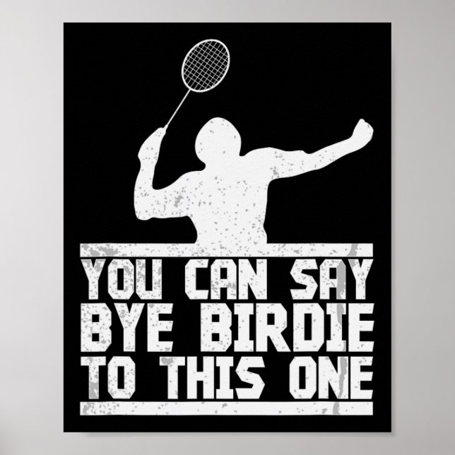 Bye Birdie to this one Funny Badminton Racket Play Poster (Vorne)