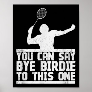 Bye Birdie to this one Funny Badminton Racket Play Poster