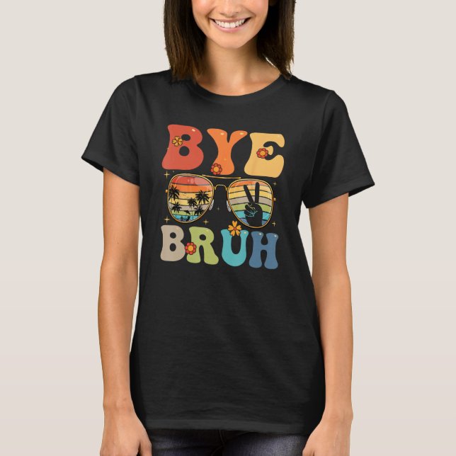 Bye Bruh Happy Last Day of School Hello Summer Fun T-Shirt (Vorderseite)