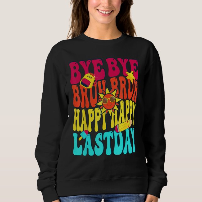Bye Bruh Happy Last Day of School Hello Summer Sweatshirt (Vorderseite)