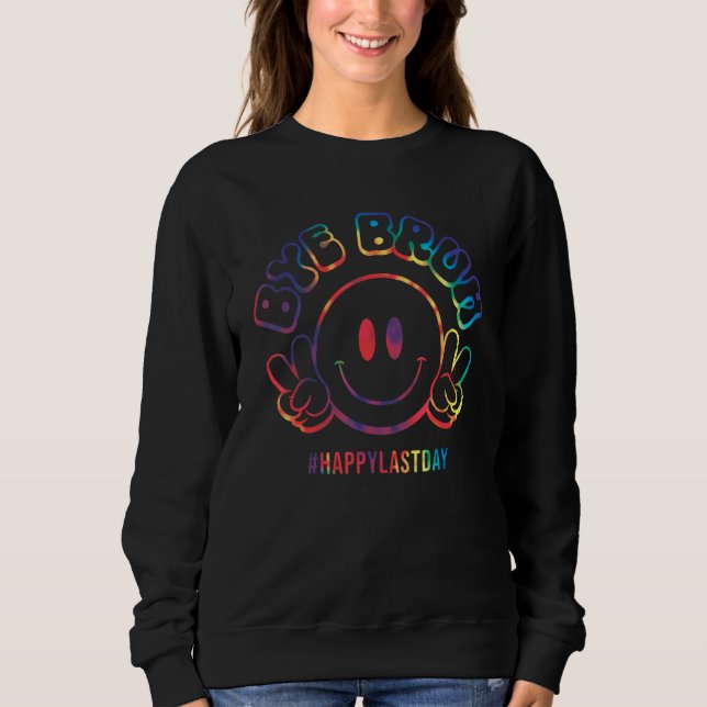 Bye Bruh Happy Last Day of School Teachers Kids Gr Sweatshirt (Vorderseite)